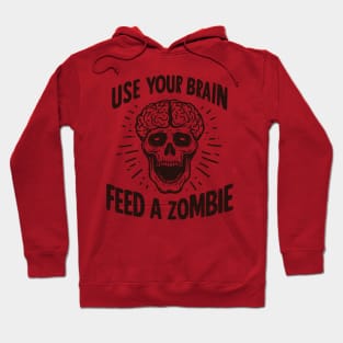 Use Your Brain Feed a Zombie Hoodie